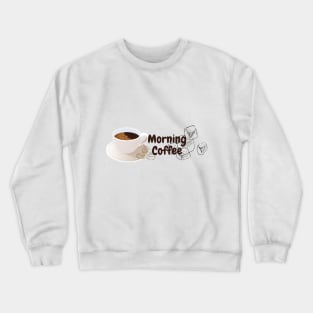 Morning coffee Thsirt Crewneck Sweatshirt